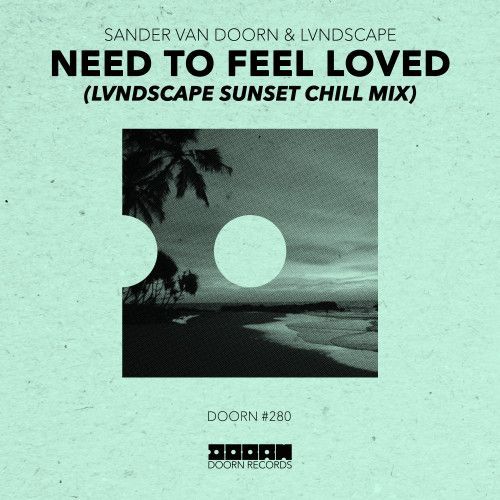 Need To Feel Loved (LVNDSCAPE Sunset Chill Mix) Need To Feel Loved (LVNDSCAPE Sunset Chill Mix)